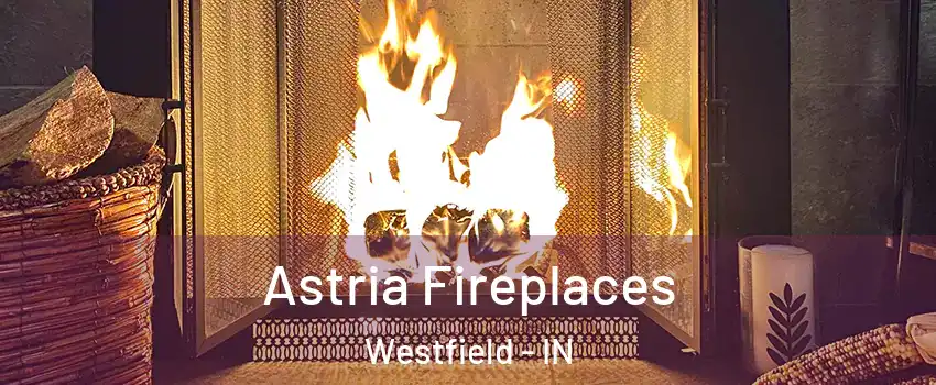  Astria Fireplaces Westfield - IN