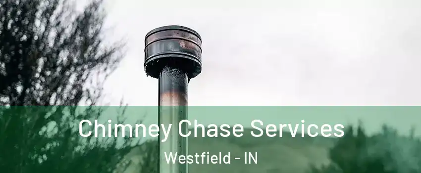  Chimney Chase Services Westfield - IN