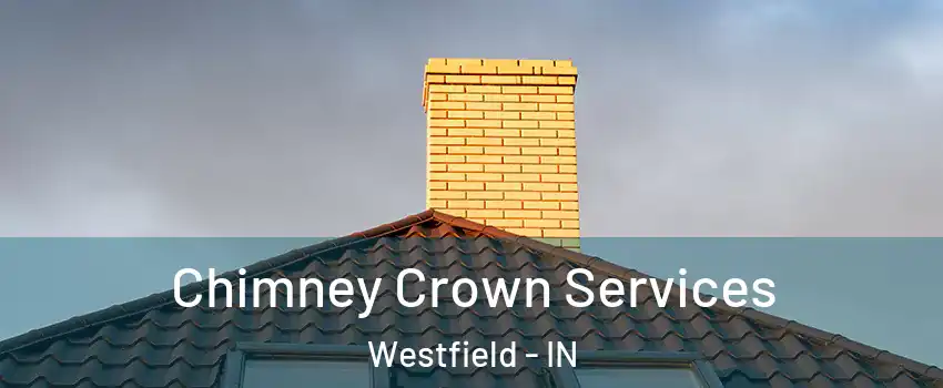 Chimney Crown Services Westfield - IN