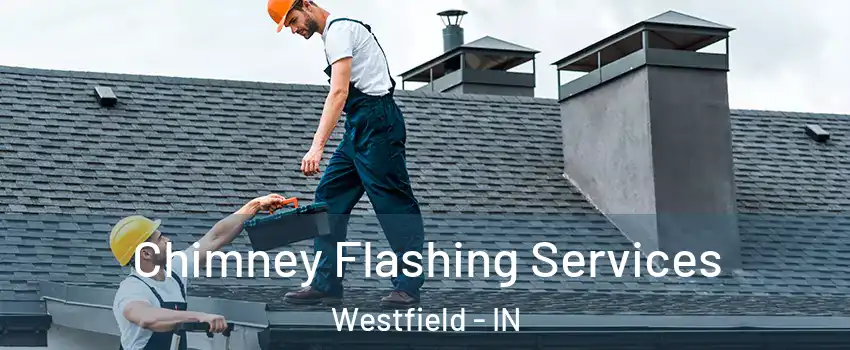  Chimney Flashing Services Westfield - IN