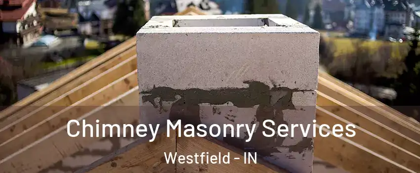  Chimney Masonry Services Westfield - IN