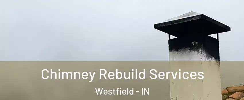  Chimney Rebuild Services Westfield - IN