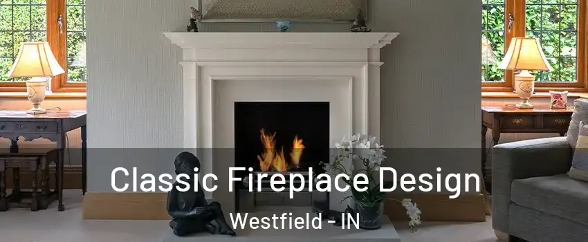  Classic Fireplace Design Westfield - IN
