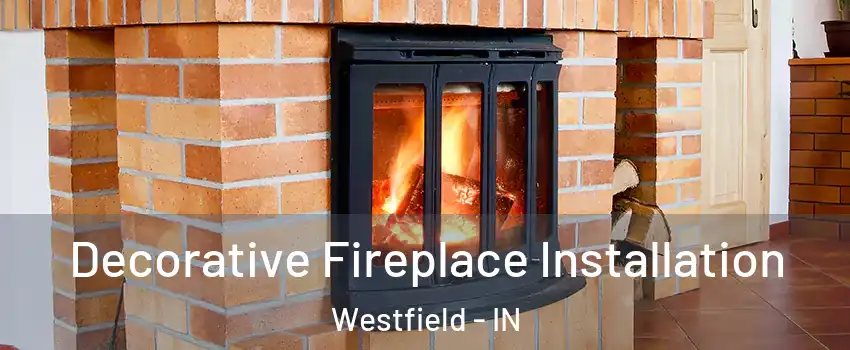  Decorative Fireplace Installation Westfield - IN