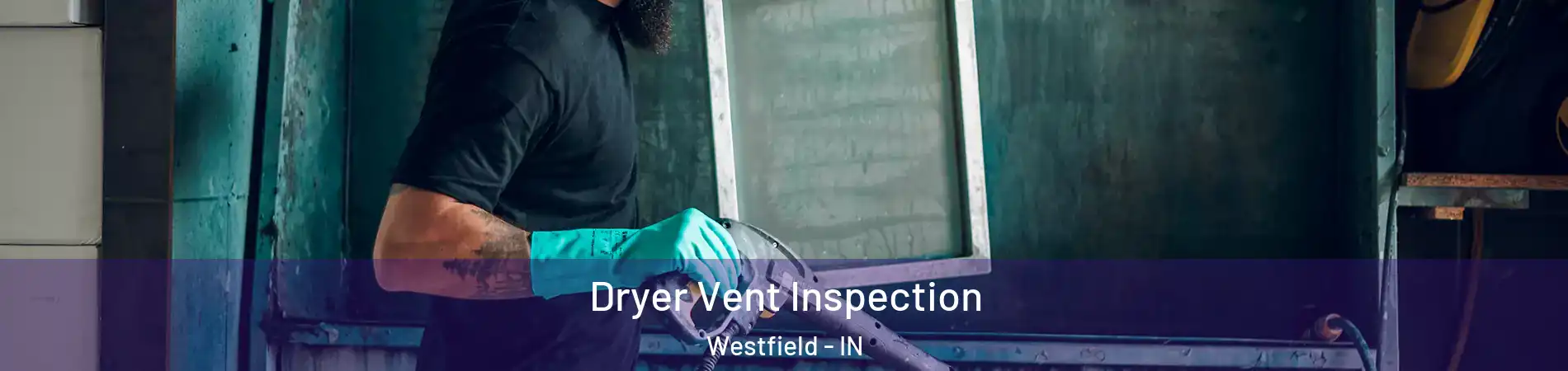  Dryer Vent Inspection Westfield - IN