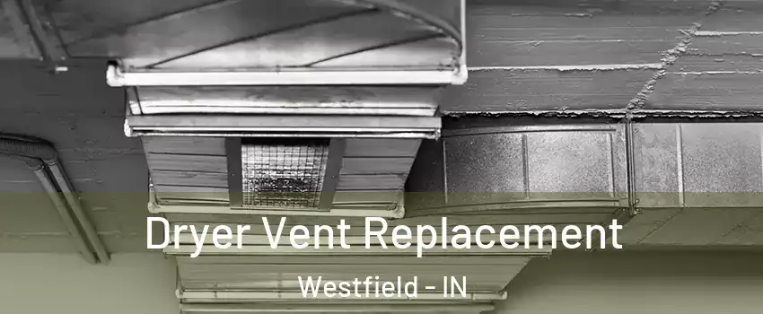  Dryer Vent Replacement Westfield - IN