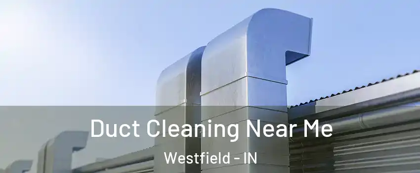  Duct Cleaning Near Me Westfield - IN