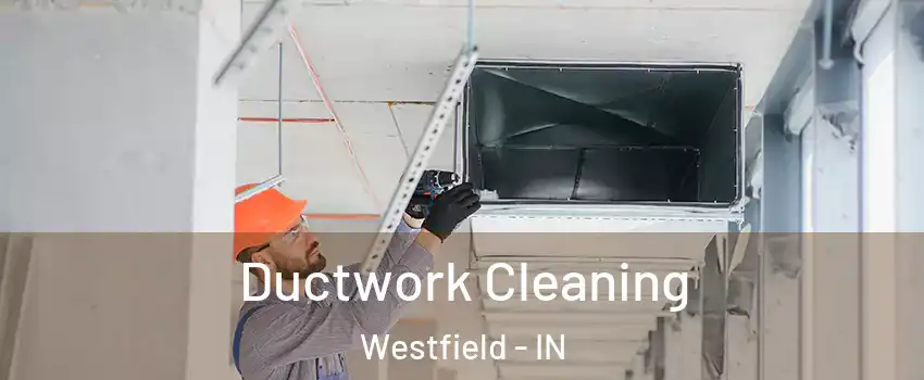  Ductwork Cleaning Westfield - IN