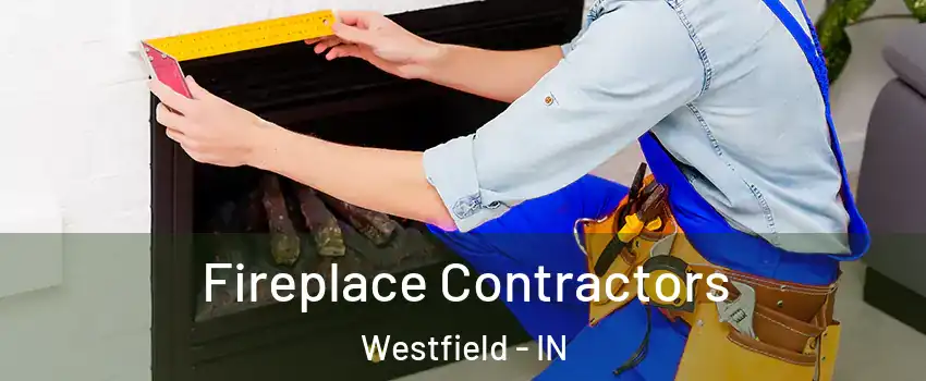  Fireplace Contractors Westfield - IN
