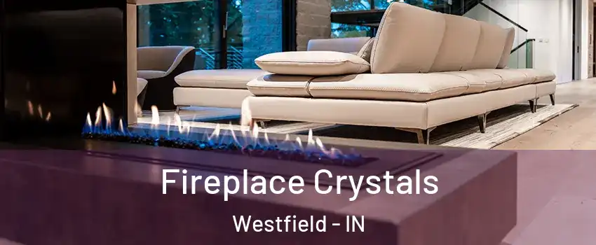  Fireplace Crystals Westfield - IN