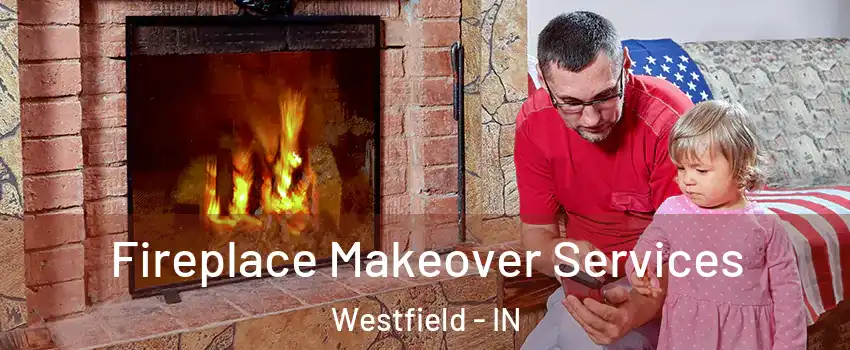  Fireplace Makeover Services Westfield - IN