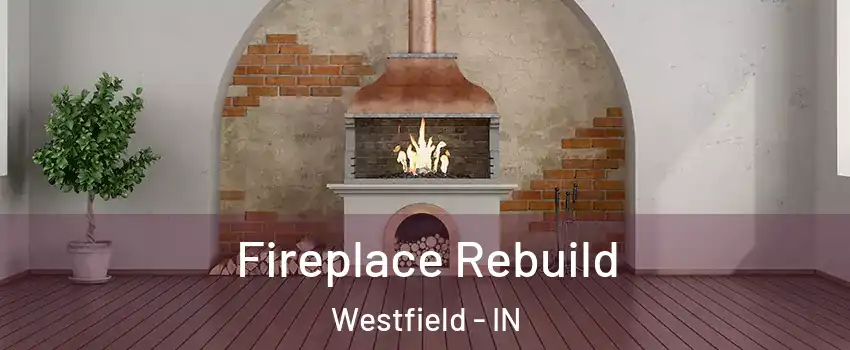  Fireplace Rebuild Westfield - IN