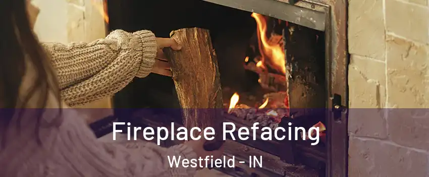  Fireplace Refacing Westfield - IN