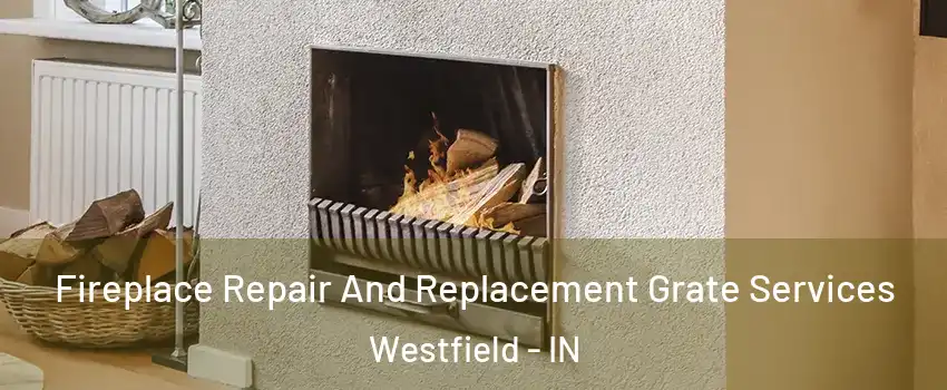  Fireplace Repair And Replacement Grate Services Westfield - IN