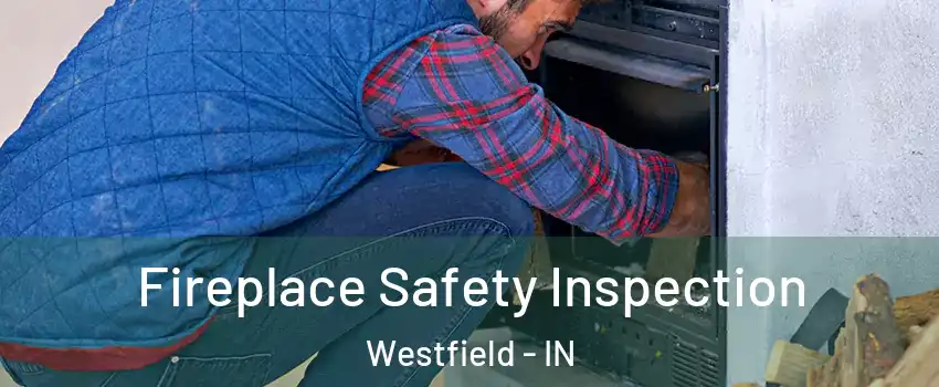  Fireplace Safety Inspection Westfield - IN