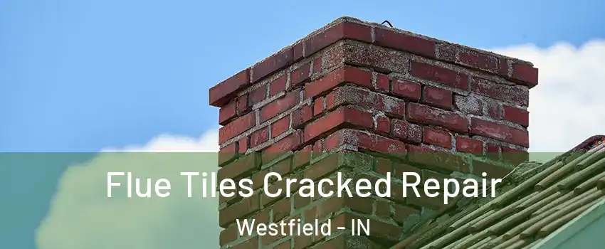  Flue Tiles Cracked Repair Westfield - IN
