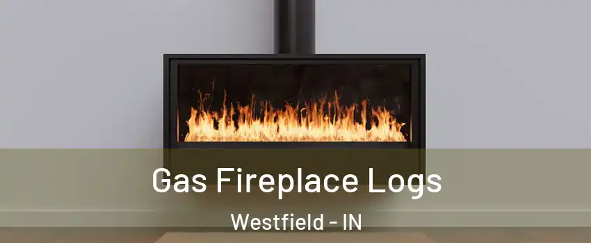  Gas Fireplace Logs Westfield - IN
