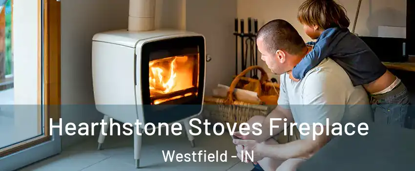  Hearthstone Stoves Fireplace Westfield - IN