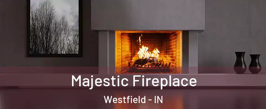  Majestic Fireplace Westfield - IN