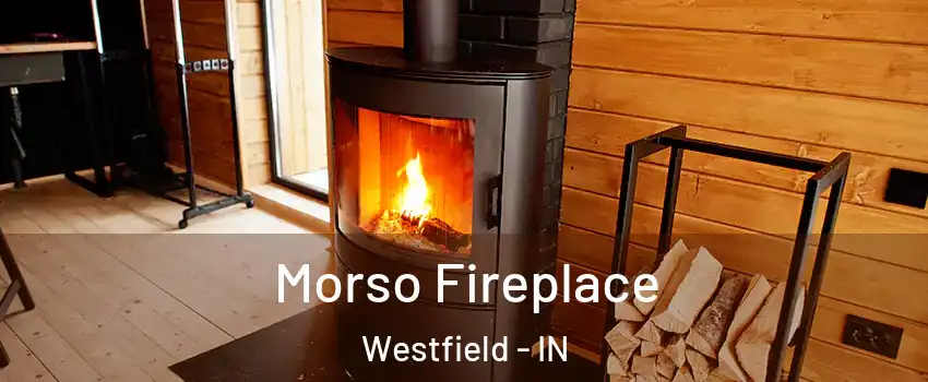  Morso Fireplace Westfield - IN