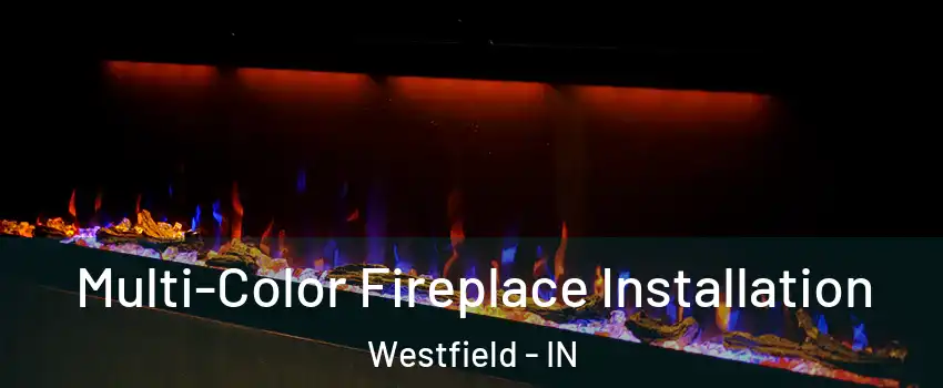  Multi-Color Fireplace Installation Westfield - IN