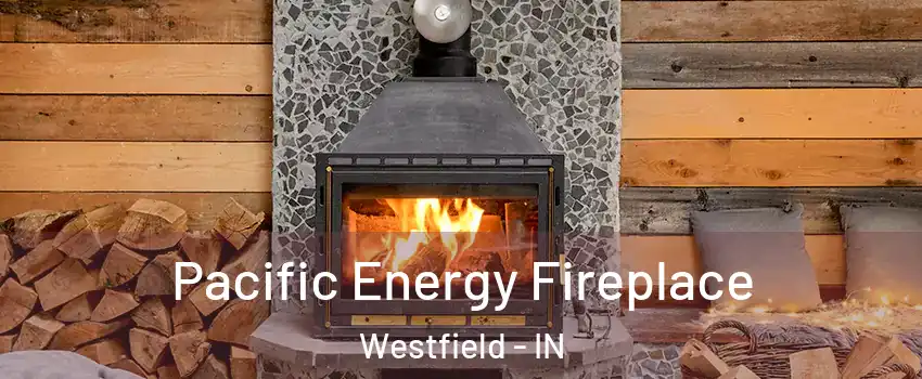  Pacific Energy Fireplace Westfield - IN