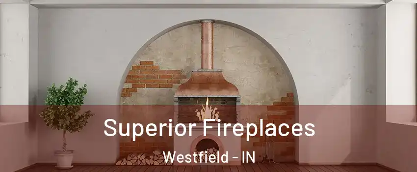  Superior Fireplaces Westfield - IN