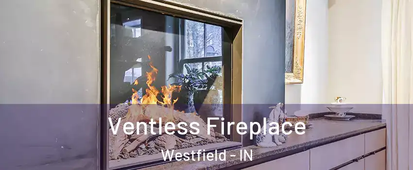  Ventless Fireplace Westfield - IN