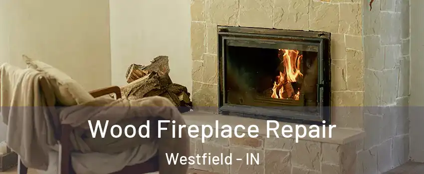  Wood Fireplace Repair Westfield - IN