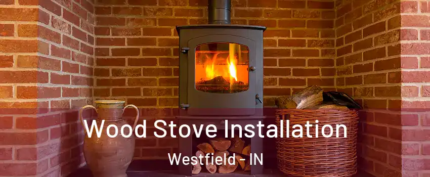  Wood Stove Installation Westfield - IN