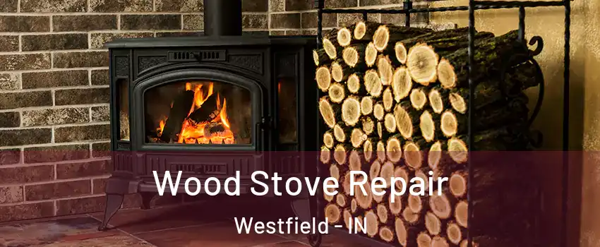  Wood Stove Repair Westfield - IN